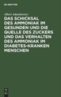 Image for Das Schicksal Des Ammoniak Im Gesunden Und Die Quelle Des Zuckers Und Das Verhalten Des Ammoniak Im Diabetes-Kranken Menschen