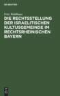 Image for Die Rechtsstellung Der Israelitischen Kultusgemeinde Im Rechtsrheinischen Bayern