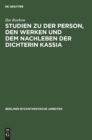 Image for Studien Zu Der Person, Den Werken Und Dem Nachleben Der Dichterin Kassia