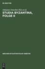 Image for Studia Byzantina, Folge II : Beitrage Aus Der Byzantinistischen Forschung Der Deutschen Demokratischen Republik Zum 14. Internationalen Byzantinistenkongreß, Bukarest 1971