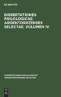 Image for Dissertationes Philologicae Argentoratenses Selectae, Volumen IV