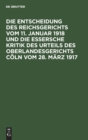 Image for Die Entscheidung Des Reichsgerichts Vom 11. Januar 1918 Und Die Essersche Kritik Des Urteils Des Oberlandesgerichts Coln Vom 28. Marz 1917