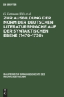 Image for Zur Ausbildung Der Norm Der Deutschen Literatursprache Auf Der Syntaktischen Ebene (1470-1730) : Der Einfachsatz