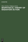 Image for Biophysical Theory of Radiation Action