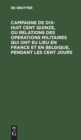Image for Campagne de Dix-Huit Cent Quinze, Ou Relations Des Operations Militaires Qui Ont Eu Lieu En France Et En Belgique, Pendant Les Cent Jours