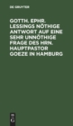 Image for Gotth. Ephr. Leßings Nothige Antwort Auf Eine Sehr Unnothige Frage Des Hrn. Hauptpastor Goeze in Hamburg