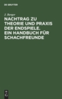 Image for Nachtrag Zu Theorie Und Praxis Der Endspiele. Ein Handbuch Fur Schachfreunde : 1922-1933
