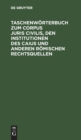 Image for Taschenworterbuch Zum Corpus Juris Civilis, Den Institutionen Des Caius Und Anderen Romischen Rechtsquellen