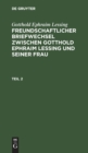 Image for Gotthold Ephraim Lessing: Freundschaftlicher Briefwechsel Zwischen Gotthold Ephraim Lessing Und Seiner Frau. Teil 2