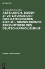 Image for Abteilung 6, Bogen 21-25: Liturgie Der Frei-Katholischen Kirche - Grundlegende Bekenntnisse Des Deutschkatholizismus