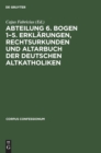 Image for Abteilung 6. Bogen 1-5. Erklarungen, Rechtsurkunden Und Altarbuch Der Deutschen Altkatholiken
