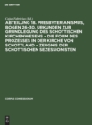 Image for Abteilung 18. Presbyterianismus, Bogen 26-30. Urkunden Zur Grundlegung Des Schottischen Kirchenwesens - Die Form Des Prozesses in Der Kirche Von Schottland - Zeugnis Der Schottischen Sezessionisten