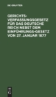 Image for Gerichtsverfassungsgesetz Fur Das Deutsche Reich Nebst Dem Einfuhrungs-Gesetz Von 27. Januar 1877