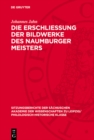 Image for Die Erschliessung der Bildwerke des Naumburger Meisters: Ein Beitrag zur Geschichte der Kunstwissenschaft