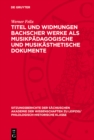 Image for Titel und Widmungen Bachscher Werke als musikpadagogische und musikasthetische Dokumente