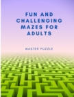 Image for Fun and Challenging Mazes for Adults - Hours of Fun, Stress Relief and Relaxation