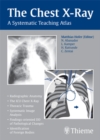 Image for The Chest X-Ray : A Systematic Teaching Atlas