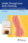 Image for Health Through Inner Body Cleansing : The Famous F. X. Mayr Intestinal Therapy from Europe