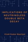 Image for Implications of Neutrinoless Double Beta Decay
