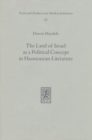 Image for The Land of Israel as a Political Concept in Hasmonean Literature : Recourse to History in Second Century B. C. Claims to the Holy Land