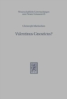 Image for Valentinus Gnosticus? : Untersuchungen zur valentinianischen Gnosis mit einem Kommentar zu den Fragmenten Valentins