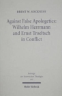 Image for Against False Apologetics: Wilhelm Herrmann and Ernst Troeltsch in Conflict