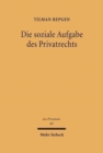 Image for Die soziale Aufgabe des Privatrechts : Eine Grundfrage in Wissenschaft und Kodifikation am Ende des 19. Jahrhunderts