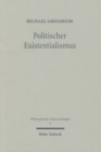 Image for Politischer Existentialismus : Subjektivitat zwischen Entfremdung und Engagement
