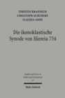 Image for Die ikonoklastische Synode von Hiereia 754 : Text, UEbersetzung und Kommentar ihres Horos