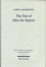 Image for The Diet of John the Baptist : &quot;Locusts and Wild Honey&quot; in Synoptic and Patristic Interpretation