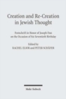 Image for Creation and Re-Creation in Jewish Thought : Festschrift in Honor of Joseph Dan on the Occasion of his Seventieth Birthday