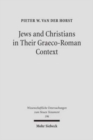 Image for Jews and Christians in Their Graeco-Roman Context : Selected Essays on Early Judaism, Samaritanism, Hellenism, and Christianity