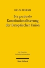 Image for Die graduelle Konstitutionalisierung der Europaischen Union : Eine quantitative Fallstudie am Beispiel der Regierungskonferenz 1996