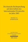 Image for Die deutsche Rechtsprechung auf dem Gebiete des Internationalen Privatrechts im Jahre 2005