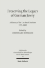Image for Preserving the Legacy of German Jewry : A History of the Leo Baeck Institute, 1955-2005