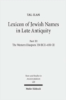 Image for Lexicon of Jewish Names in Late Antiquity : Part III: The Western Diaspora, 330 BCE - 650 CE