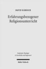 Image for Erfahrungsbezogener Religionsunterricht : Eine religionspadagogische Programmformel in historischer und systematischer Perspektive