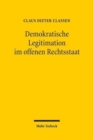 Image for Demokratische Legitimation im offenen Rechtsstaat : Zur Beeinflussung des Demokratieprinzips durch Rechtsstaatlichkeit und internationale Offenheit