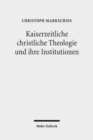Image for Kaiserzeitliche christliche Theologie und ihre Institutionen