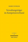 Image for Verwaltungstrager im Kompetenzverbund : Die gemeinsame Erfullung einheitlicher Verwaltungsaufgaben durch verschiedene juristische Personen des oeffentlichen Rechts