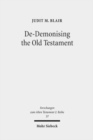 Image for De-Demonising the Old Testament : An Investigation of Azazel, Lilith, Deber, Qeteb and Reshef in the Hebrew Bible