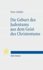 Image for Die Geburt des Judentums aus dem Geist des Christentums : Funf Vorlesungen zur Entstehung des rabbinischen Judentums