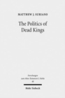 Image for The Politics of Dead Kings