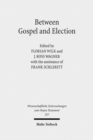 Image for Between Gospel and Election : Explorations in the Interpretation of Romans 9-11
