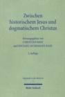 Image for Zwischen historischem Jesus und dogmatischem Christus : Zum Stand der Christologie im 21. Jahrhundert
