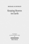 Image for Keeping Heaven on Earth : Safeguarding the Divine Presence in the Priestly Tabernacle