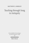 Image for Teaching through Song in Antiquity : Didactic Hymnody among Greeks, Romans, Jews, and Christians