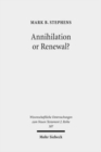 Image for Annihilation or Renewal? : The Meaning and Function of New Creation in the Book of Revelation
