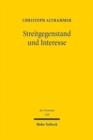 Image for Streitgegenstand und Interesse : Eine zivilprozessuale Studie zum deutschen und europaischen Streitgegenstandsbegriff