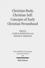 Image for Christian Body, Christian Self: Concepts of Early Christian Personhood